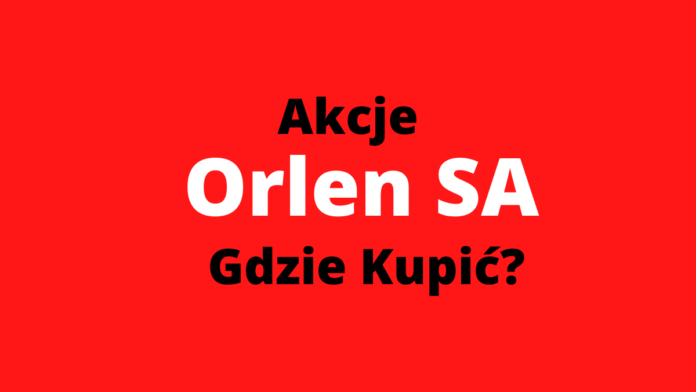 jak kupić akcje pkn orlen