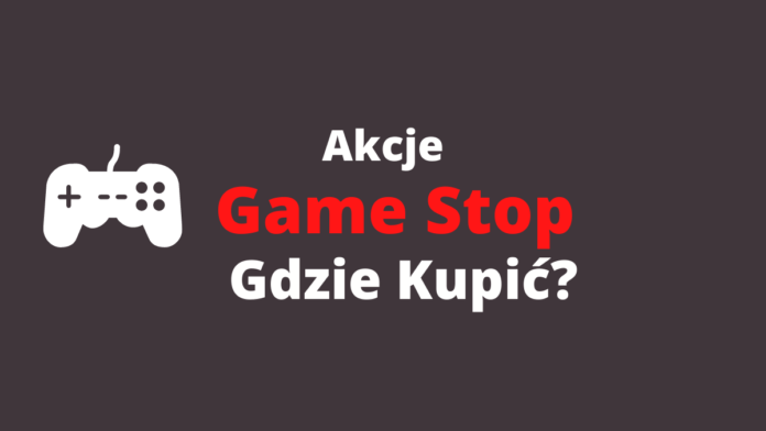 jak kupić akcje game stop gme