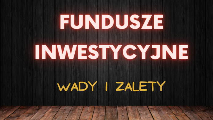 wady i zalety inwestowania w fundusze inwestycyjne